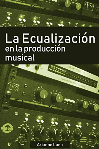 La ecualizaci??n en la producci??n musical (Spanish Edition)