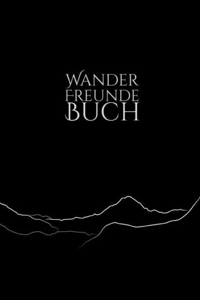 Wanderfreundebuch : Erinnerungsalbum An Neue Bekanntschaften Auf Wanderungen Und Berghütten I Bergkette Auf Schwarzem Grund