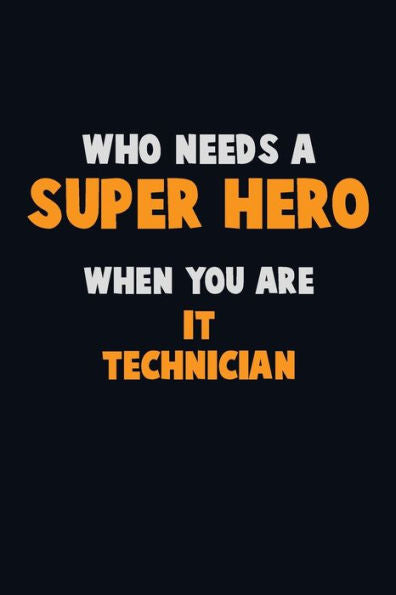 Who Need A Super Hero, When You Are It Technician : 6X9 Career Pride 120 Pages Writing Notebooks