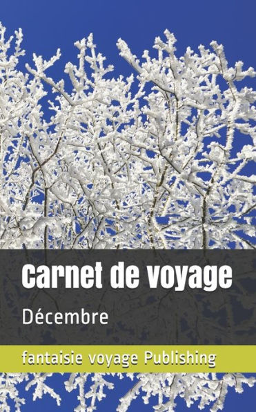 Carnet de voyage: D?cembre (French Edition)