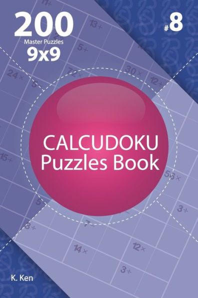 Calcudoku - 200 Master Puzzles 9X9 (Volume 8)