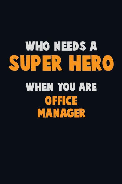 Who Need A Super Hero, When You Are Office Manager : 6X9 Career Pride 120 Pages Writing Notebooks