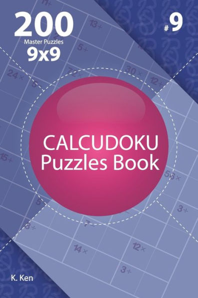 Calcudoku - 200 Master Puzzles 9x9 (Volume 9)