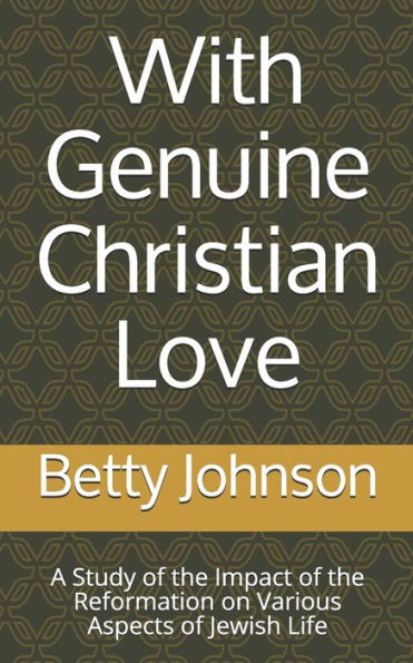 With Genuine Christian Love : A Study Of The Impact Of The Reformation On Various Aspects Of Jewish Life