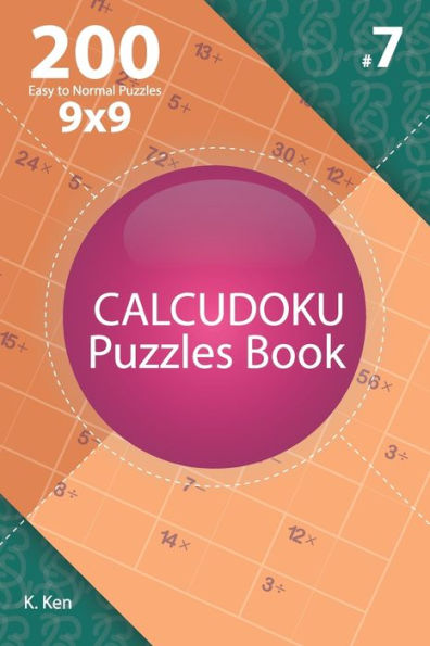 Calcudoku - 200 Easy to Normal Puzzles 9x9 (Volume 7)