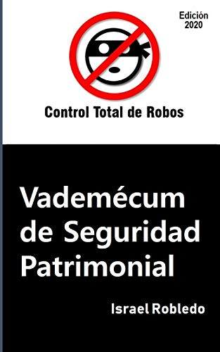 Vadem??cum de Seguridad Patrimonial: Un compendio de art?¡culos publicados de 2015 a 2019 por Control Total de Robos (Spanish Edition)