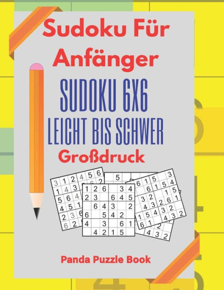 Sudoku Für Anfänger - Sudoku 6X6 Leicht Bis Schwer Großdruck : Logikrätsel Für Erwachsene Und Kinder - Rätselbuch Großdruck