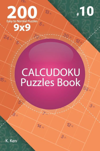 Calcudoku - 200 Easy to Normal Puzzles 9x9 (Volume 10)