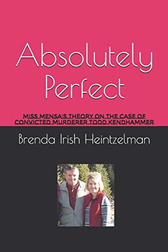 Absolutely Perfect: Miss Mensa's Theory on the Case of Convicted Murderer Todd Kendhammer (Miss Mensa's Theory on True Crime Cases)