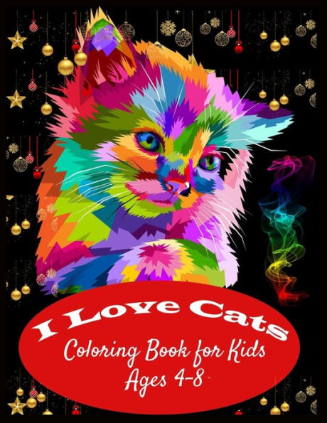 I LOVE CATS Coloring Book for Kids Ages 4-8: Stress Relieving Designs for Kids Relaxation
