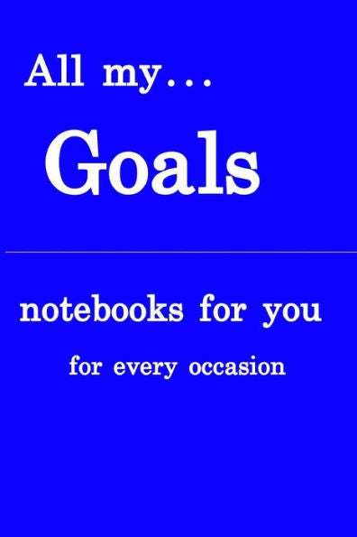 All my... goals: Notebooks for you - for every occasion. Also as giveaway or present to your relatives, friends or working team.