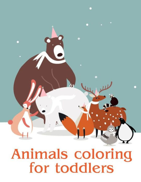 Animals coloring for toddlers: Baby Funny Animals and Pets Coloring Pages for boys, girls,Children (Animals Education)
