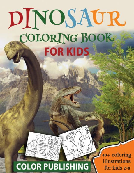 Dinosaur coloring book for Kids: 40+ Coloring illustrations for Boys & Girls, Ages 2-8