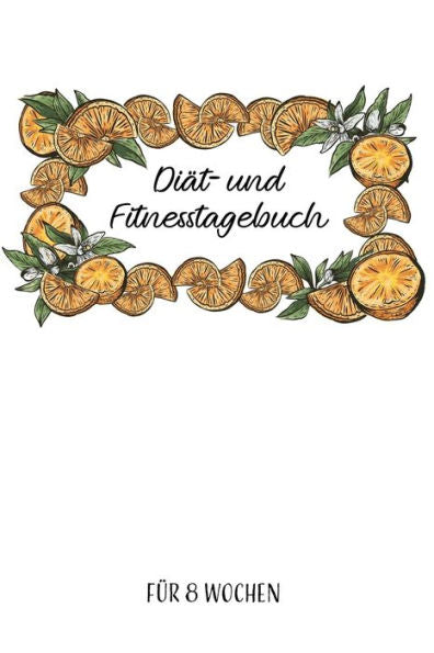 Diät- und Fitnesstagebuch: Das 8-Wochen-Abnehmtagebuch zum Ausfüllen für Fitness und Diät | Inkl. Nährwerttabelle, Wochenblicke und Tipps und ... | A5 | Vorher vs. nachher (German Edition)