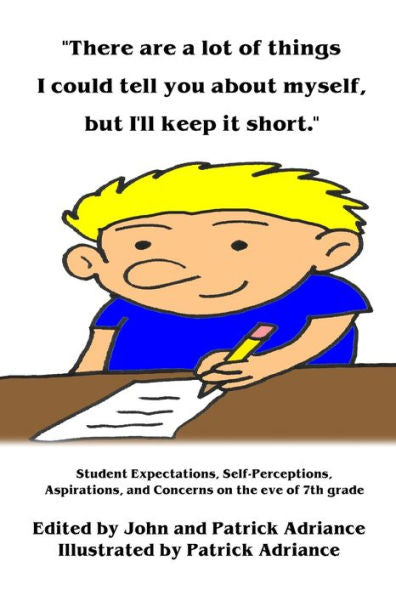 There Are A Lot Of Things I Could Tell You About Myself, But I'Ll Keep It Short : Student Expectations, Self-Perceptions, Aspirations, And Concerns On The Eve Of 7Th Grade