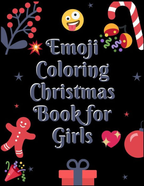 Emoji Coloring Book for Girls: 100+ Awesome Festive Pages of Christmas Holiday Emoji Stuff Coloring & Fun Activities for Kids, Girls, Boys, Teens & Adults