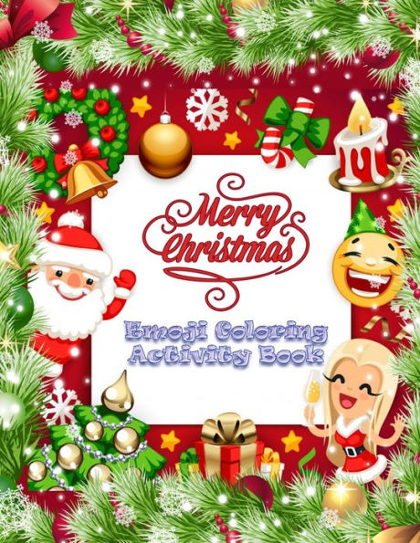 Merry Christmas Emoji Coloring Activity Book : 100+ Awesome Festive Pages Of Christmas Holiday Emoji Stuff Coloring & Fun Activities For Kids, Girls, Boys, Teens & Adults - 9781712995198