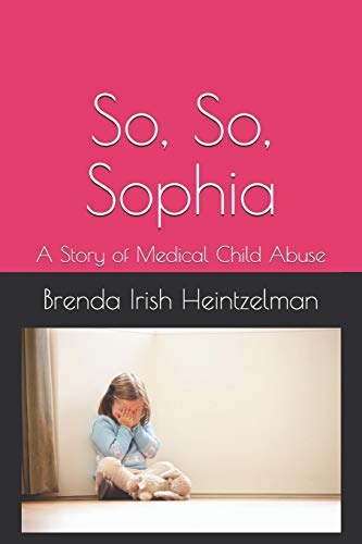 So, So, Sophia: A Story of Medical Child Abuse (So, So, Sofia)