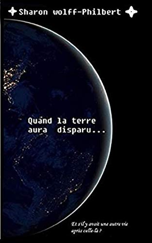 Quand la terre aura disparu..... (French Edition)