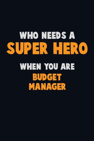 Who Need A Super Hero, When You Are Budget Manager : 6X9 Career Pride 120 Pages Writing Notebooks