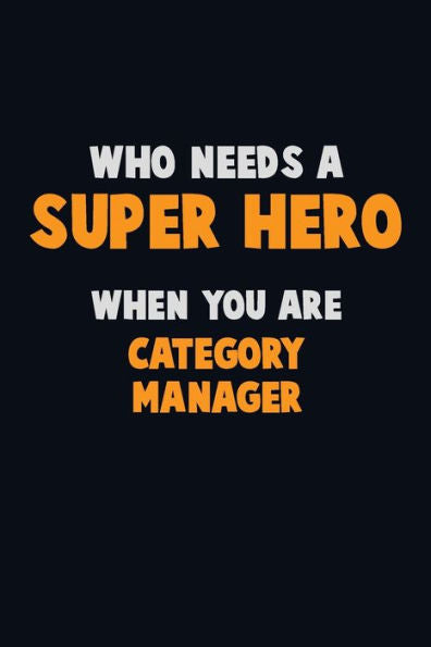 Who Need A Super Hero, When You Are Category Manager : 6X9 Career Pride 120 Pages Writing Notebooks