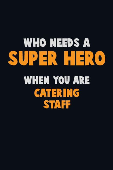 Who Need A Super Hero, When You Are Catering Staff : 6X9 Career Pride 120 Pages Writing Notebooks