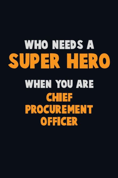 Who Need A Super Hero, When You Are Chief Procurement Officer : 6X9 Career Pride 120 Pages Writing Notebooks