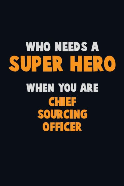 Who Need A Super Hero, When You Are Chief Sourcing Officer : 6X9 Career Pride 120 Pages Writing Notebooks