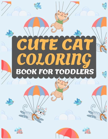Cute Cat Coloring Book for Toddlers: Cat coloring book for kids & toddlers -Cat coloring books for preschooler-coloring book for boys, girls, fun activity book for kids ages 2-4 4-8