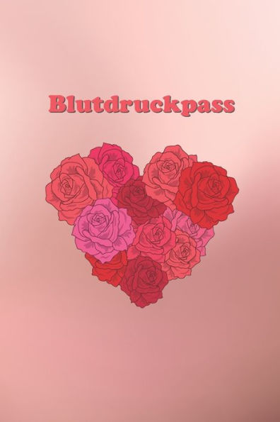 Blutdruckpass: Platz F?r 2000 Messungen | Ca. Din A5 | Unkompliziert, ?bersichtlich, Klein Und Handlich | Blutdrucktagebuch Zum Ausf?llen Von Datum, ... Und Puls. (Blumenherz) (German Edition)