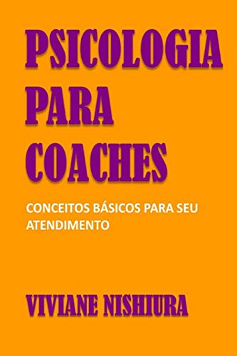 Psicologia para Coaches: Conceitos b?ísicos para seu atendimento (Portuguese Edition)