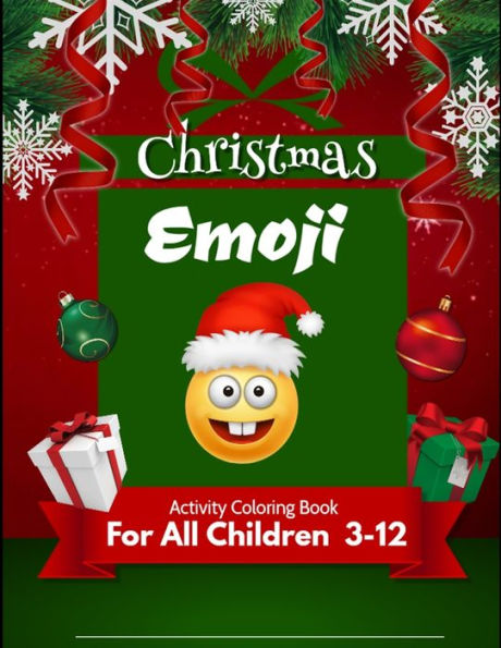 Christmas Emoji Activity Coloring Book for Children 3-12: 100+ Awesome Festive Pages of Christmas Holiday Emoji Stuff Coloring & Fun Activities for Kids, Girls, Boys, Teens & Adults
