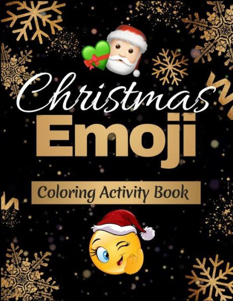 Christmas Emoji Coloring Activity Book: 100+ Awesome Festive Pages of Christmas Holiday Emoji Stuff Coloring & Fun Activities for Kids, Girls, Boys, Teens & Adults - 9781713291886