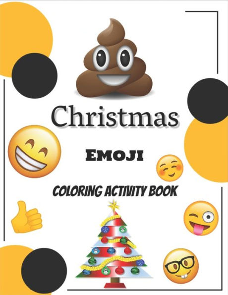 Christmas Emoji Coloring Book: 100+ Awesome Festive Pages of Christmas Holiday Emoji Stuff Coloring & Fun Activities for Kids, Girls, Boys, Teens & Adults