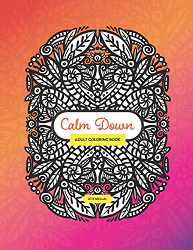 Calm Down - Adult Colouring Book: Colouring Book With Symmetrical Drawing and Patterns To Relieve Your Stress