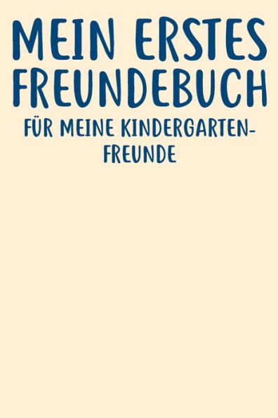 Meine Erstes Freundebuch Fu¨R Meine Kindergartenfreunde : Das Freundebuch Für Kindergarten Für Junge, Jungs, Mädchen, Mädels 120 Seiten Din A5