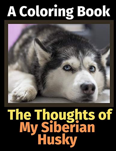 The Thoughts of My Siberian Husky: A Coloring Book