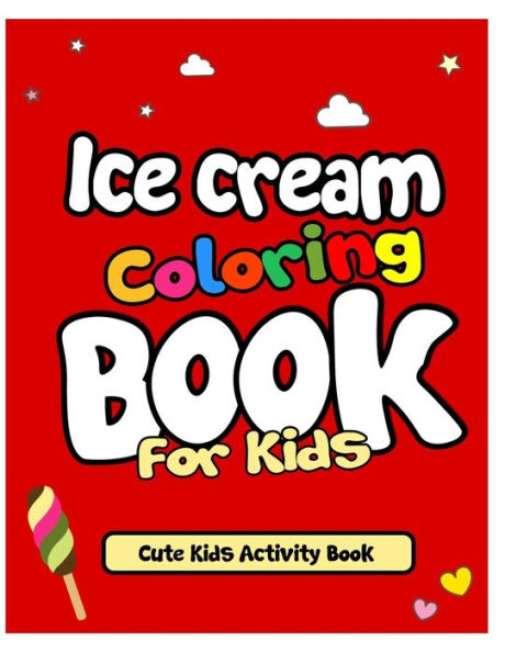 Ice Cream Coloring Book For Kids: Holiday Fun And Activity Drawings Book for Kids