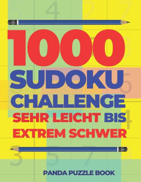 1000 Sudoku Challenge Sehr Leicht Bis Extrem Schwer: Logikspiele FUr Erwachsene (German Edition)