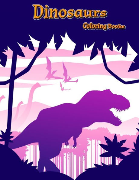 Dinosaurs Coloring Books: Dinosaur Activity Book For Toddlers and Adult Age, Childrens Books Animals For Kids Ages 3 4-8 (Coloring Books For Kids Ages 4-8 Animals) - 9781713350941