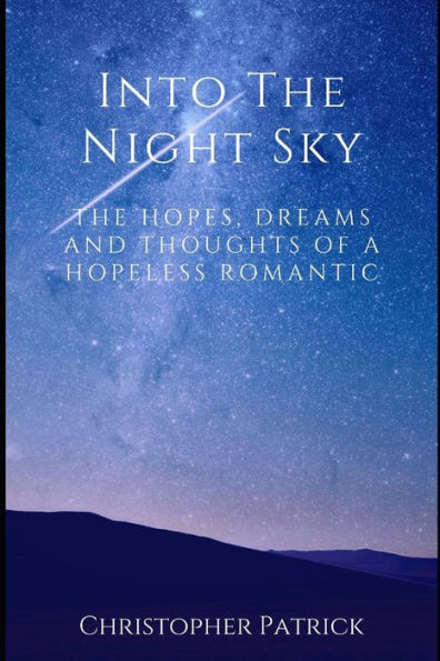 Into the Night Sky: The Hopes, Dreams and Thoughts of a Hopeless Romantic