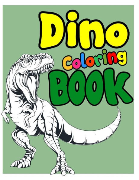 Dino Coloring Book: Dinosaur Coloring Book for Kids! Drawing And Coloring Activity Book For Kids