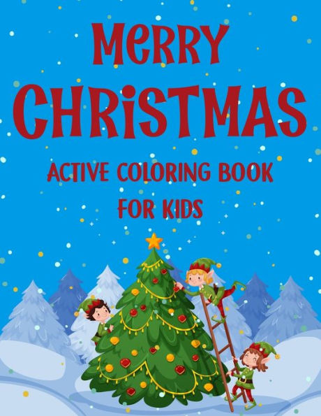 Merry Christmas Active Coloring Book For Kids. : Fun Children's Christmas Gift Or Present For Kids.Christmas Activity Book Coloring, Matching, Mazes, Drawing, Cross Words, Color By Number, And More.