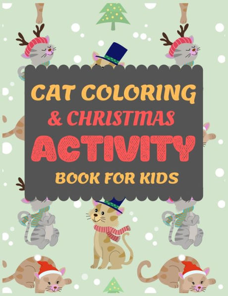 Cat Coloring & Christmas Activity Book For Kids: Cat Coloring And Fun Christmas Maze Activity Book For Preschooler Toddler Pre-K Kid Cute Coloring ... Book For Kids Ages 2-5.Christmas Present