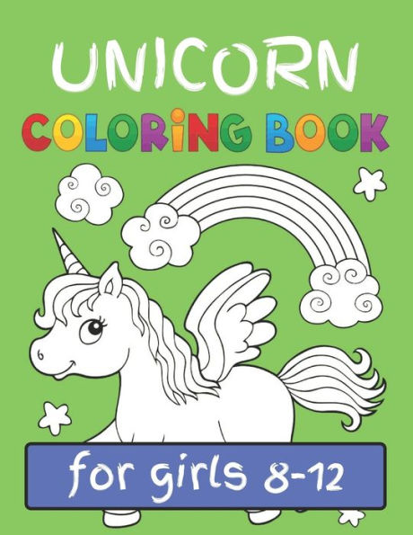 Unicorn Coloring Book For Girls Ages : Girls Ages (8-12) Featuring Various Unicorn Designs Filled With Stress Relieving Patterns - Lovely Coloring Book Designed Interior (8.5" X 11") (Coloring Books For Girls, Children's & Kids )