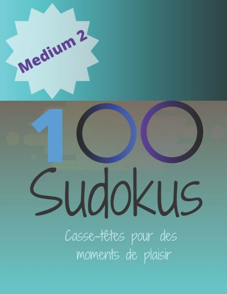 100 Sudokus: Casse-Têtes pour des moments de plaisir (Medium) (French Edition) - 9781713434900