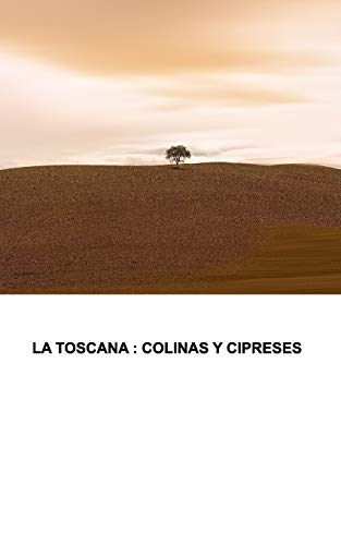 La Toscana: Cipreses y colinas (Spanish Edition)
