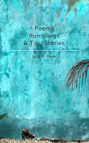 Poems, Ramblings, and Tiny Stories