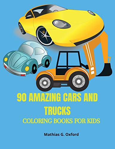 90 Amazing Cars and Trucks: Gorgeous Coloring Book Fur kids Beautiful Cars and Trucks designs Fur children, Unique Coloring Pages, Designed to unravel your kids talents.