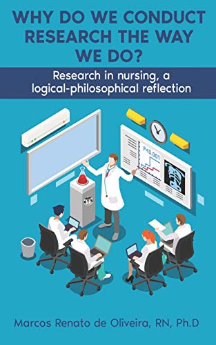 WHY DO WE CONDUCT RESEARCH THE WAY WE DO?: Research in nursing, a logical- philosophical reflection